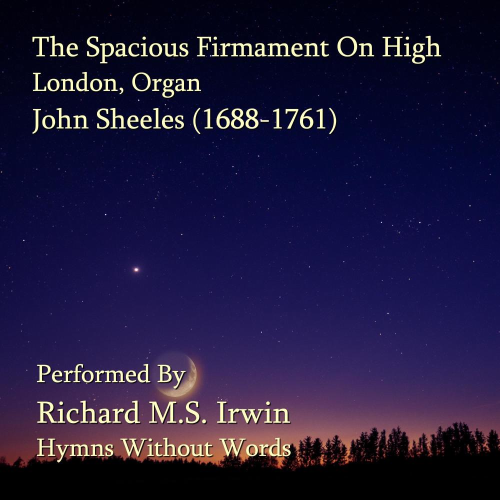 The Spacious Firmament On High (London, Organ)