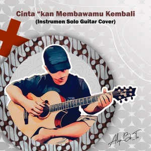 ดาวน์โหลดและฟังเพลง Cinta 'kan Membawamu Kembali (Instrument Solo Gitar Cover) พร้อมเนื้อเพลงจาก Alip_Ba_Ta