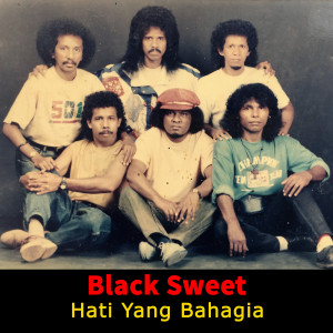 Black Sweet的专辑Hati Yang Bahagia