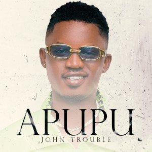 ดาวน์โหลดและฟังเพลง Apupu พร้อมเนื้อเพลงจาก John Trouble