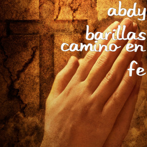 Dengarkan lagu Camino en Fe nyanyian Abdy Barillas dengan lirik