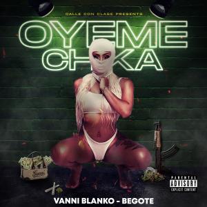 收聽Vanni Blanko的Oyeme Chika (feat. Begote) (Explicit)歌詞歌曲