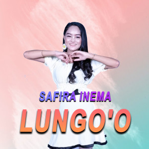 Dengarkan lagu Lungo'O (Explicit) nyanyian Safira Inema dengan lirik