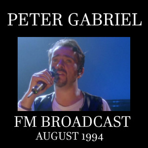 Peter Gabriel FM Broadcast FM Broadcast August 1994