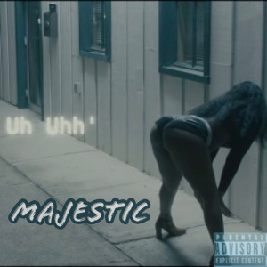 Dengarkan lagu Uh Uhh (Explicit) nyanyian Majestic dengan lirik