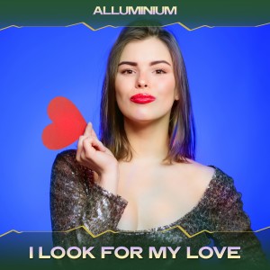 อัลบัม I Look for My Love ศิลปิน Alluminium