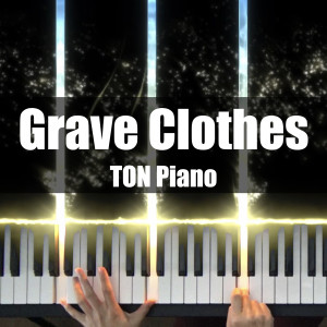 Listen to Grave Clothes song with lyrics from TON Piano