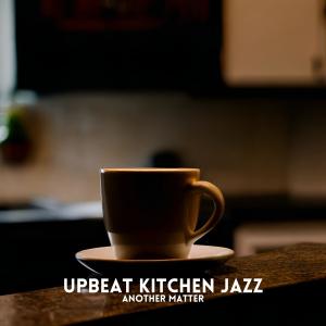 Upbeat Kitchen Jazz的專輯Another Matter