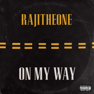 收聽RAJITHEONE的On My Way (Explicit)歌詞歌曲