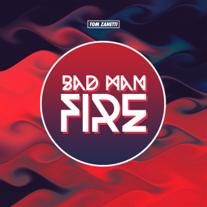 ดาวน์โหลดและฟังเพลง Bad Man Fire (Explicit) พร้อมเนื้อเพลงจาก Tom Zanetti