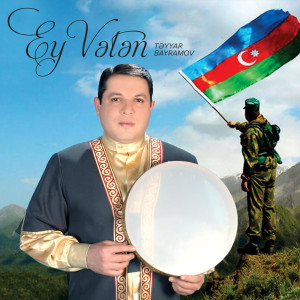 Təyyar Bayramov的專輯Ey Vətən