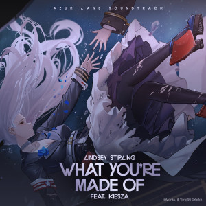 ดาวน์โหลดและฟังเพลง What You're Made Of (feat. Kiesza) (From "Azur Lane" Original Video Game Soundtrack) พร้อมเนื้อเพลงจาก Lindsey Stirling