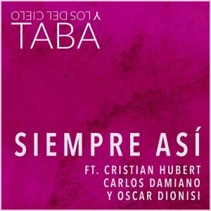 Dengarkan lagu Siempre Así(feat. Cristian Hubert, Carlos Damiano & Oscar Dionisi) nyanyian Taba y los del Cielo dengan lirik