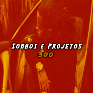 收听300的Sonhos e Projetos歌词歌曲