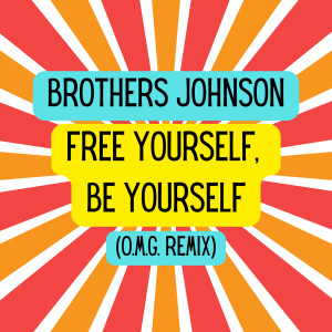 ดาวน์โหลดและฟังเพลง Free Yourself, Be Yourself (O.M.G. Remix) พร้อมเนื้อเพลงจาก The Brothers Johnson