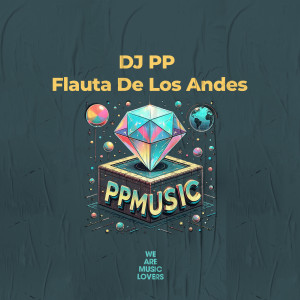 收聽DJ PP的Flauta De Los Andes (Radio Edit)歌詞歌曲