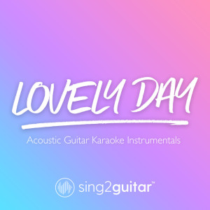 收听Sing2Guitar的Lovely Day (Originally Performed by Bill Withers) (Acoustic Guitar Karaoke) (其他)歌词歌曲