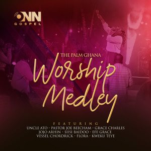 Listen to The Palm Ghana Worship Medley song with lyrics from Onn Gospel