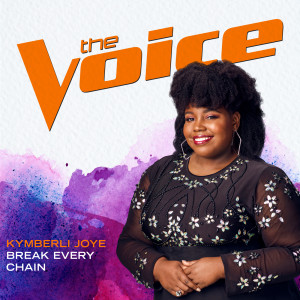 收聽Kymberli Joye的Break Every Chain (The Voice Performance)歌詞歌曲