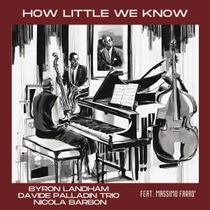 Byron Landham的專輯How little we know (feat. Massimo Faraò)