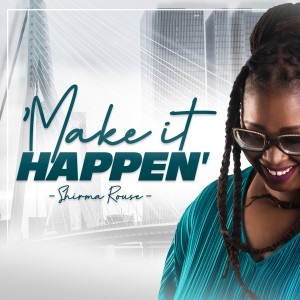 收聽Shirma Rouse的Make It Happen歌詞歌曲