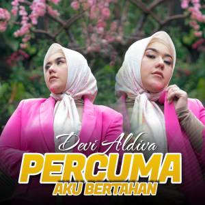 收聽Devi Aldiva的Percuma Aku Bertahan歌詞歌曲