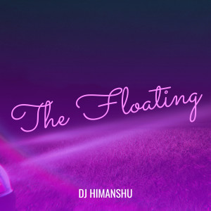 Listen to The Floating song with lyrics from DJ Himanshu
