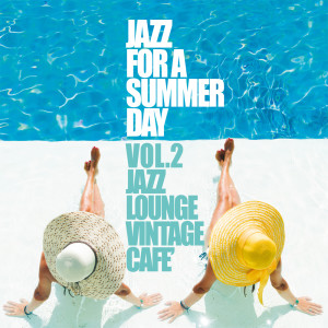 Jazz For a Summer Day, Vol. 2 (Jazz Lounge Vintage Cafè) dari Various Artists