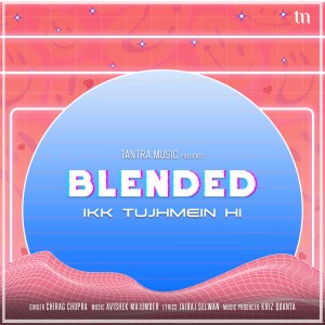 收聽Chirag Chopra的Ikk Tujhmein Hi (Blended)歌詞歌曲