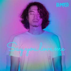 Dengarkan Say You Love Me lagu dari Bumper dengan lirik
