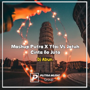 Dengarkan lagu Mashup Putra X Yfoi Vs Jatuh Cinta 8o Juta nyanyian Dj Abun dengan lirik