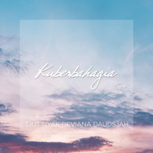 Dengarkan Kuberbahagia lagu dari Tjut Nyak Deviana Daudsjah dengan lirik