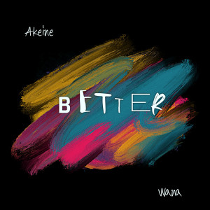 ดาวน์โหลดและฟังเพลง Better พร้อมเนื้อเพลงจาก Akeine