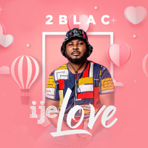 收听2Blac的Ije Love歌词歌曲