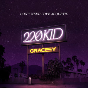 收聽220 Kid的Don't Need Love (Acoustic)歌詞歌曲