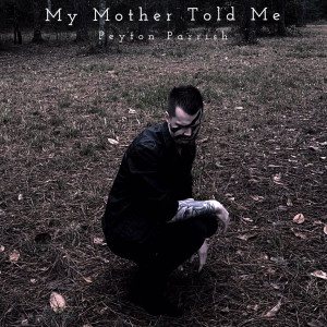 ดาวน์โหลดและฟังเพลง My Mother Told Me พร้อมเนื้อเพลงจาก Peyton Parrish