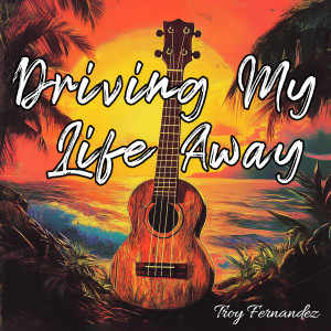Troy Fernandez的專輯Driving My Life Away