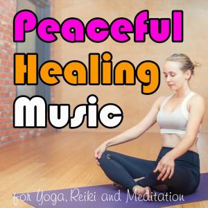 Album Peaceful Healing Music for Yoga, Reiki and Meditation from Stress Relief Therapy Music Academy