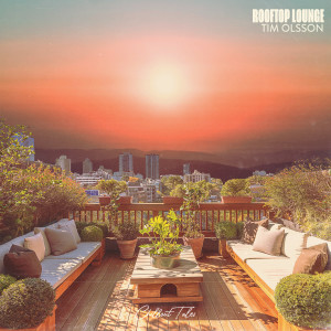 Dengarkan lagu Rooftop Lounge nyanyian Tim Olsson dengan lirik