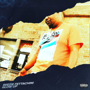 收听Reezie Fettachini的Glow Up (Explicit)歌词歌曲
