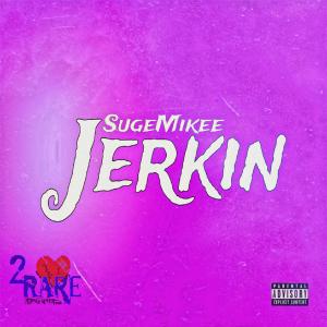 Suge Mikee的專輯Jerkin (Explicit)