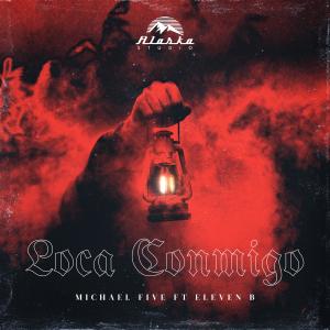 Michael Five的專輯Loca Conmigo (feat. Eleven B)