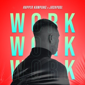 Dengarkan lagu Work nyanyian Rapper Kampung dengan lirik