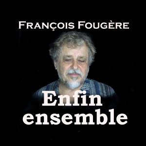 收聽François Fougère的Enfin ensemble (Radio Edit)歌詞歌曲