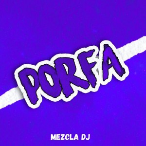 Dengarkan lagu Porfa nyanyian Mezcla Dj dengan lirik