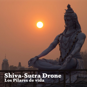 ดาวน์โหลดและฟังเพลง Shiva-Sutra Drone พร้อมเนื้อเพลงจาก Los Pilares de vida