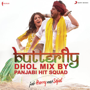 ดาวน์โหลดและฟังเพลง Butterfly (Dhol Mix By Panjabi Hit Squad) [From "Jab Harry Met Sejal"] พร้อมเนื้อเพลงจาก Pritam