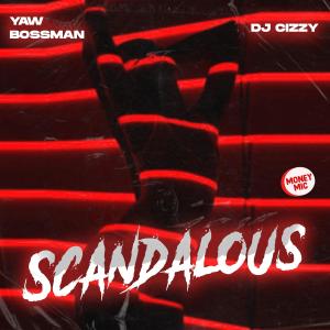收聽Yaw Bossman的Scandalous (feat. DJ Cizzy)歌詞歌曲