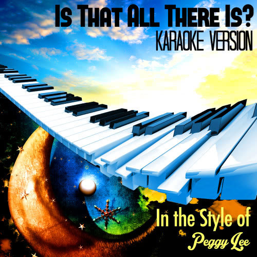 Is That All There Is? (In the Style of Peggy Lee) [Karaoke Version] (Karaoke Version)