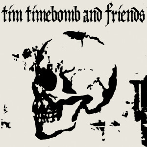 Tim Timebomb的專輯Tim Timebomb and Friends (Explicit)